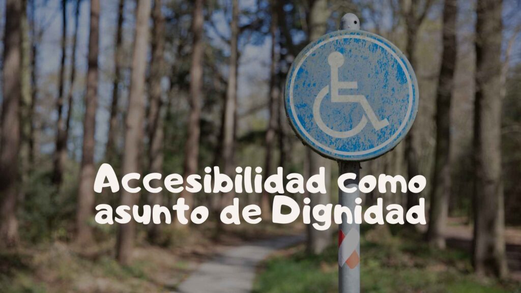 Accesibilidad Asunto de Dignidad